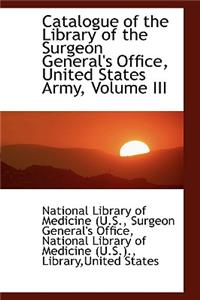 Catalogue of the Library of the Surgeon General's Office, United States Army, Volume III