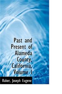 Past and Present of Alameda County, California, Volume I