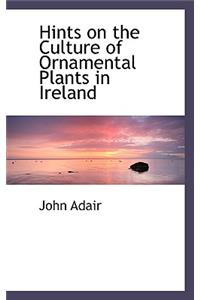 Hints on the Culture of Ornamental Plants in Ireland