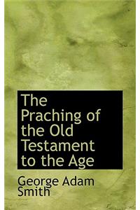 The Praching of the Old Testament to the Age