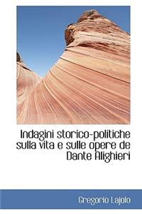 Indagini Storico-Politiche Sulla Vita E Sulle Opere de Dante Alighieri
