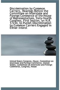 Discrimination by Common Carriers: Hearings Before the Committee on Interstate and Foreign Commerce