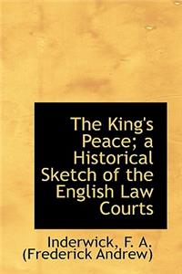 The King's Peace; A Historical Sketch of the English Law Courts