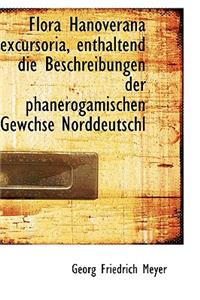 Flora Hanoverana Excursoria, Enthaltend Die Beschreibungen Der Phanerogamischen Gewchse Norddeutschl