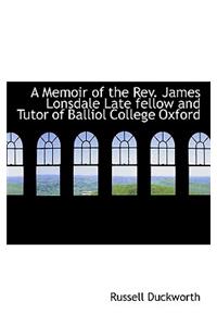 A Memoir of the REV. James Lonsdale Late Fellow and Tutor of Balliol College Oxford
