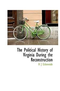 The Political History of Virginia During the Reconstruction