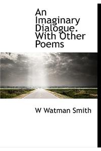 An Imaginary Dialogue. with Other Poems