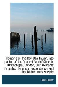 Memoirs of the REV. Dan Taylor: Late Pastor of the General Baptist Church, Whitechapel, London, with