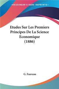 Etudes Sur Les Premiers Principes De La Science Economique (1886)