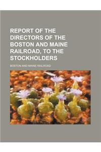 Report of the Directors of the Boston and Maine Railroad, to the Stockholders