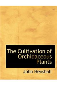 The Cultivation of Orchidaceous Plants