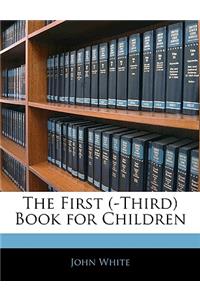 The First (-Third) Book for Children