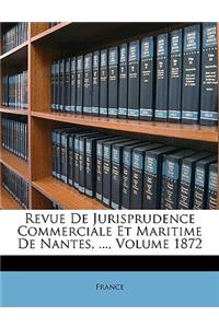 Revue de Jurisprudence Commerciale Et Maritime de Nantes, ..., Volume 1872