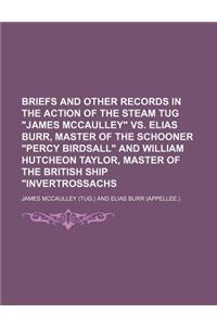 Briefs and Other Records in the Action of the Steam Tug James McCaulley vs. Elias Burr, Master of the Schooner Percy Birdsall and William Hutcheon Tay
