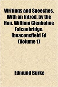Writings and Speeches. with an Introd. by the Hon. William Glenholme Falconbridge. [Beaconsfield Ed (Volume 1)