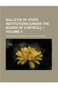 Bulletin of State Institutions [Under the Board of Control]. (Volume 4)