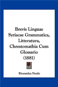 Brevis Linguae Syriacae Grammatica, Litteratura, Chrestomathia Cum Glossario (1881)