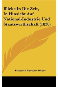 Blicke in Die Zeit, in Hinsicht Auf National-Industrie Und Staatswirthschaft (1830)