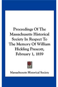 Proceedings of the Massachusetts Historical Society in Respect to the Memory of William Hickling Prescott, February 1, 1859