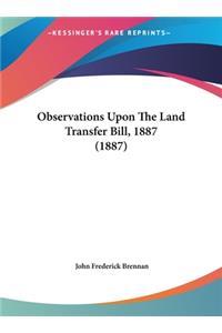 Observations Upon the Land Transfer Bill, 1887 (1887)