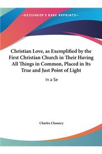 Christian Love, as Exemplified by the First Christian Church in Their Having All Things in Common, Placed in Its True and Just Point of Light