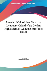 Memoir of Colonel John Cameron, Lieutenant-Colonel of the Gordon Highlanders, or 92d Regiment of Foot (1858)