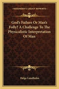 God's Failure or Man's Folly? a Challenge to the Physicalistic Interpretation of Man