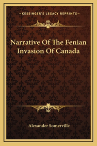 Narrative of the Fenian Invasion of Canada