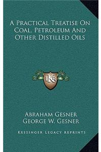 A Practical Treatise On Coal, Petroleum And Other Distilled Oils
