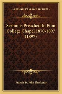 Sermons Preached in Eton College Chapel 1870-1897 (1897)