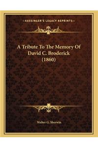 A Tribute To The Memory Of David C. Broderick (1860)