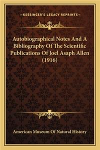 Autobiographical Notes and a Bibliography of the Scientific Publications of Joel Asaph Allen (1916)