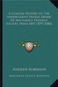 Concise History Of The Independent United Order Of Mechanics Friendly Society, From 1847-1879 (1880)