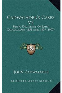Cadwalader's Cases V2