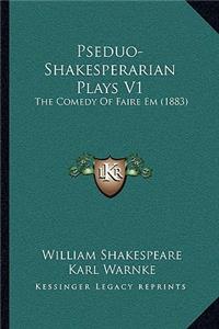 Pseduo-Shakesperarian Plays V1: The Comedy Of Faire Em (1883)