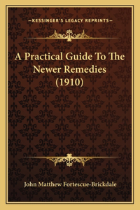 A Practical Guide To The Newer Remedies (1910)