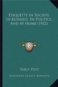 Etiquette In Society, In Business, In Politics, And At Home (1922)