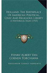 Holland, The Birthplace Of American Political, Civic And Religious Liberty