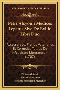 Petri Alcyonii Medices Legatus Sive De Exilio Libri Duo