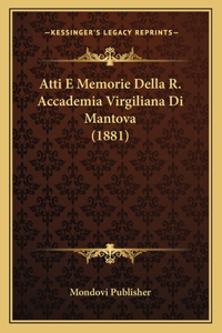 Atti E Memorie Della R. Accademia Virgiliana Di Mantova (1881)