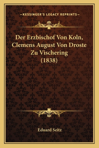 Erzbischof Von Koln, Clemens August Von Droste Zu Vischering (1838)