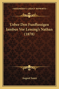 Ueber Den Funffussigen Iambus Vor Lessing's Nathan (1878)