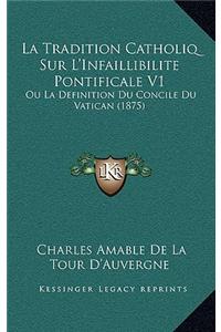 Tradition Catholiq Sur L'Infaillibilite Pontificale V1