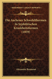 Die Aachener Schwefelthermen In Syphilitischen Krankheitsformen (1859)