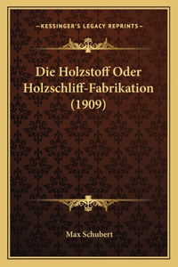 Die Holzstoff Oder Holzschliff-Fabrikation (1909)