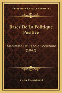 Bases De La Politique Positive: Manifeste De L'Ecole Societaire (1842)