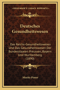 Deutsches Gesundheitswesen: Das Reichs-Gesundheitswesen Und Das Gesundheitswesen Der Bundesstaaten Preussen, Bayern Und Wurttemberg (1890)