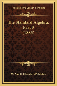 The Standard Algebra, Part 3 (1883)