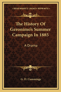 The History Of Geronimo's Summer Campaign In 1885