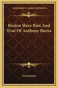 Boston Slave Riot And Trial Of Anthony Burns